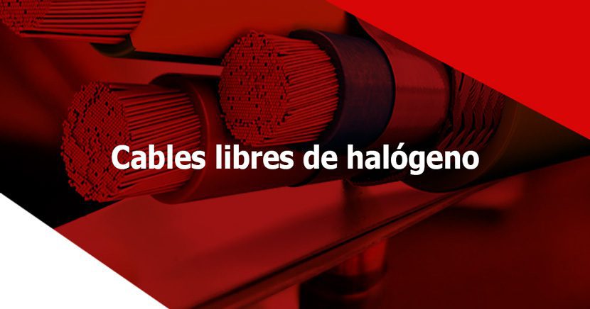 Cables libres de halógeno ¿qué son? y ¿para qué se usan?